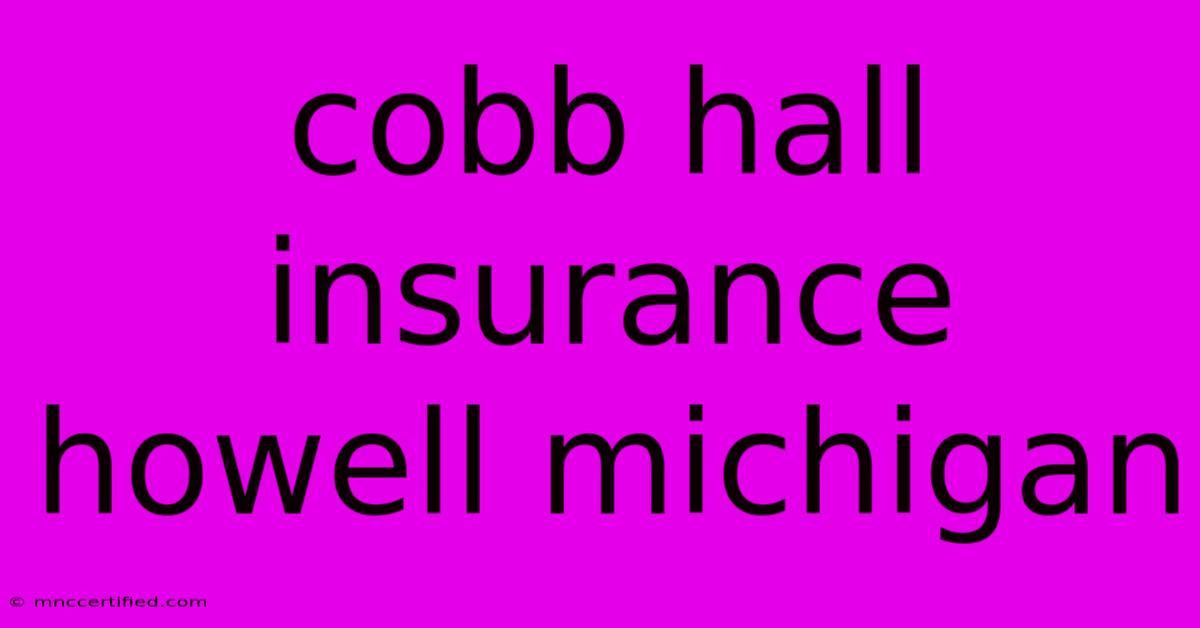 Cobb Hall Insurance Howell Michigan