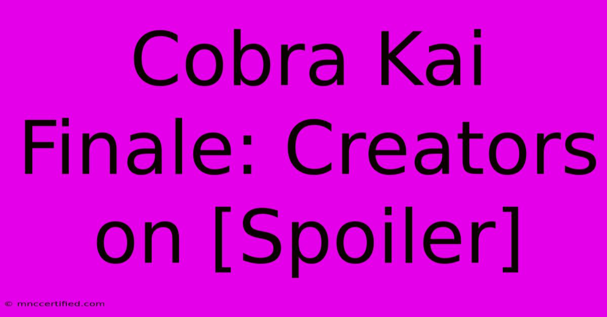 Cobra Kai Finale: Creators On [Spoiler]