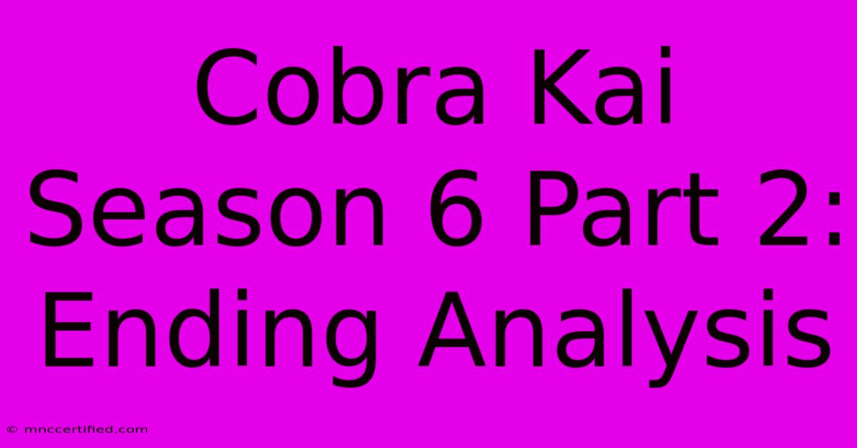 Cobra Kai Season 6 Part 2: Ending Analysis