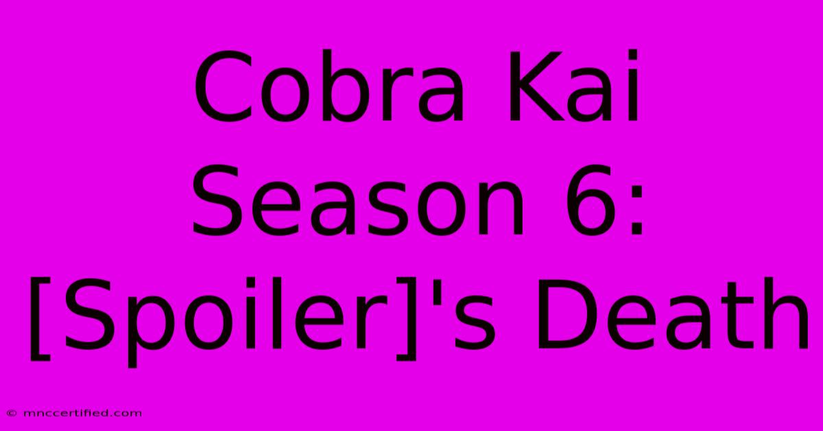 Cobra Kai Season 6: [Spoiler]'s Death