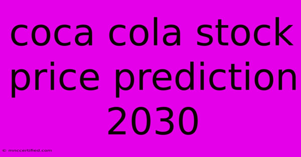 Coca Cola Stock Price Prediction 2030