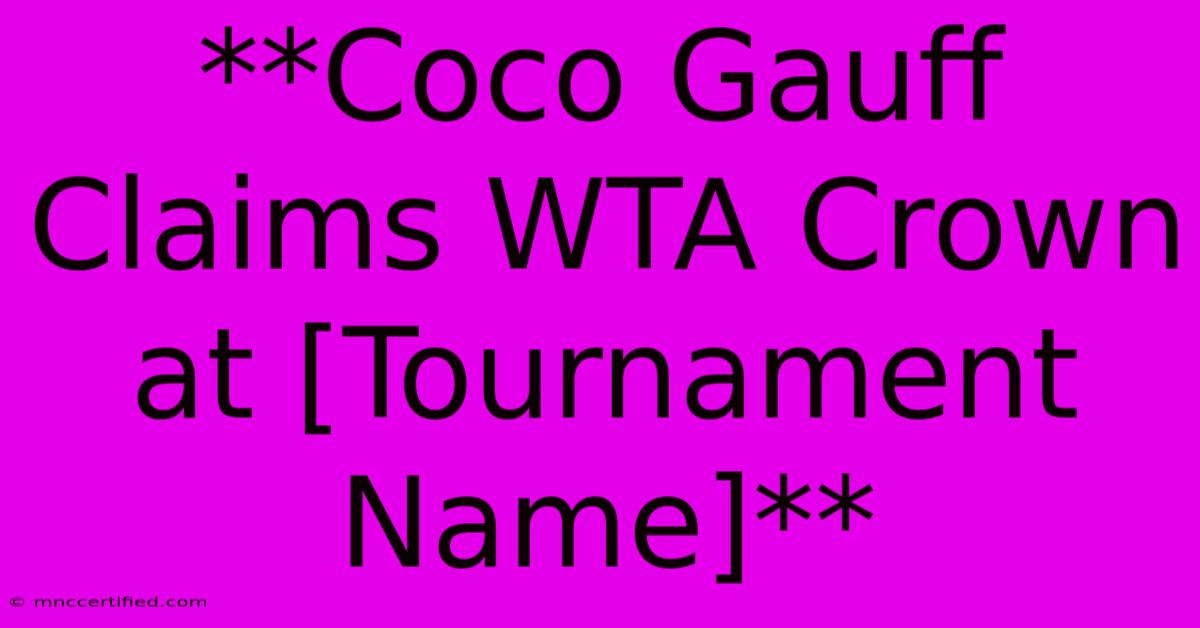 **Coco Gauff Claims WTA Crown At [Tournament Name]**