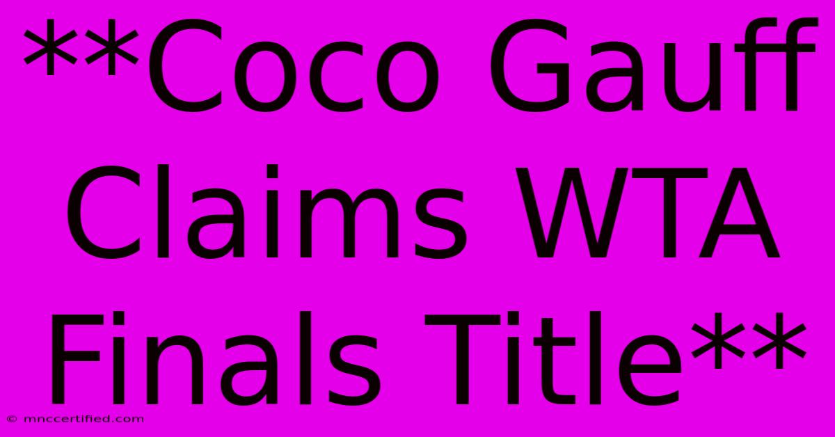 **Coco Gauff Claims WTA Finals Title**