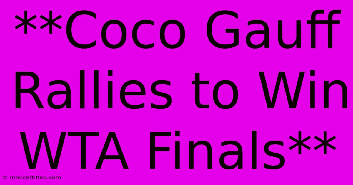 **Coco Gauff Rallies To Win WTA Finals**