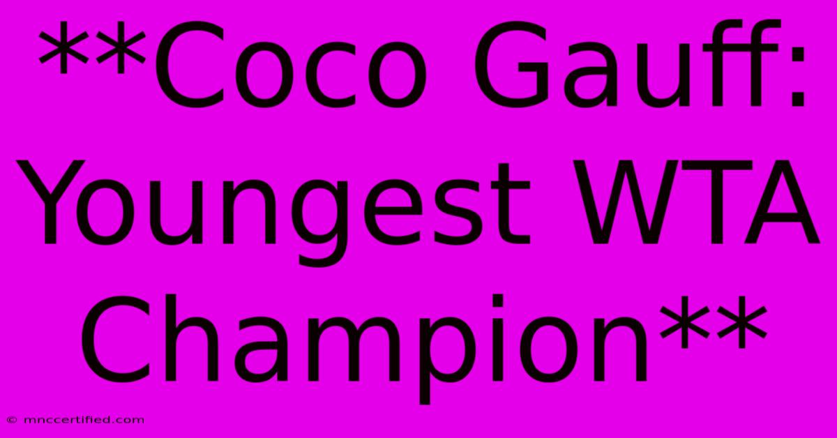 **Coco Gauff: Youngest WTA Champion**