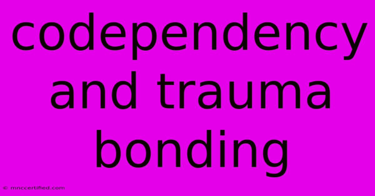 Codependency And Trauma Bonding