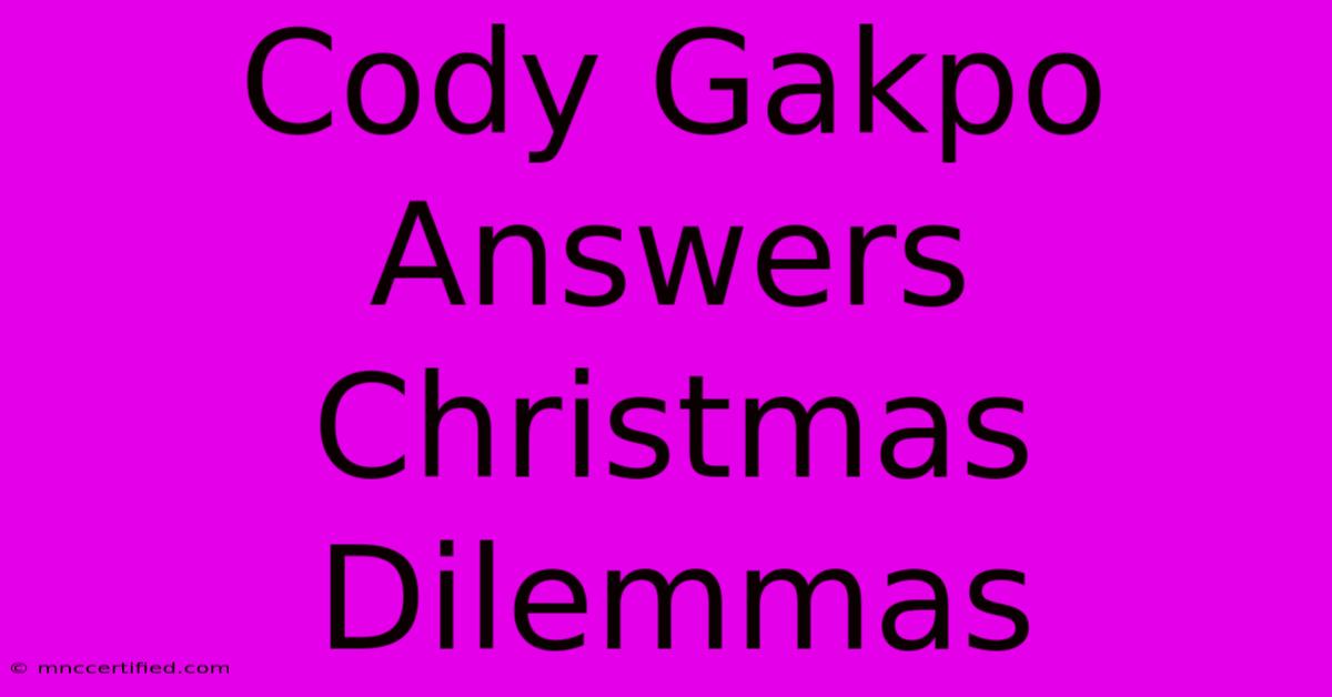 Cody Gakpo Answers Christmas Dilemmas