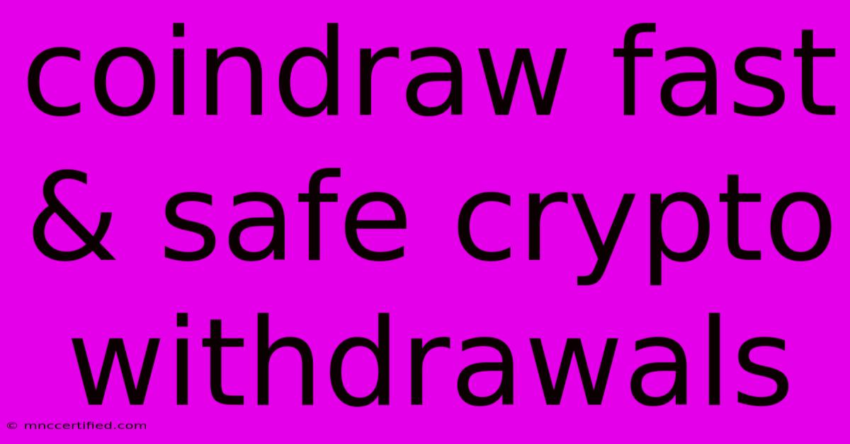 Coindraw Fast & Safe Crypto Withdrawals