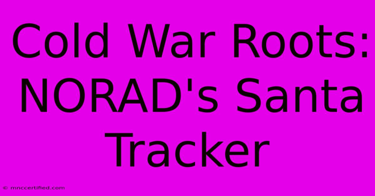 Cold War Roots: NORAD's Santa Tracker