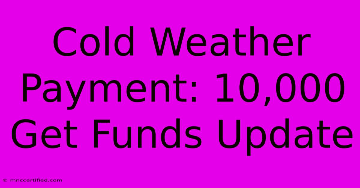 Cold Weather Payment: 10,000 Get Funds Update