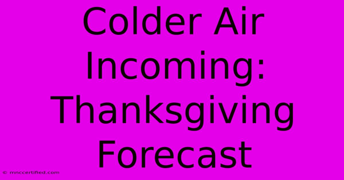 Colder Air Incoming: Thanksgiving Forecast