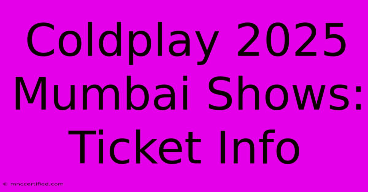 Coldplay 2025 Mumbai Shows: Ticket Info