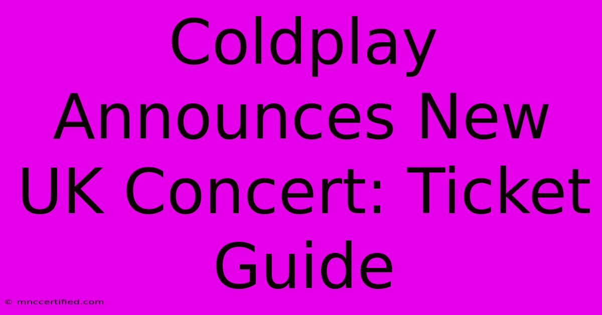 Coldplay Announces New UK Concert: Ticket Guide