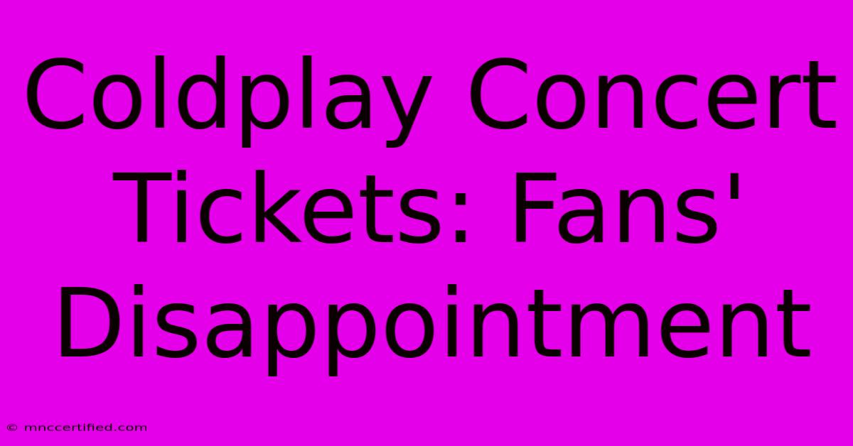 Coldplay Concert Tickets: Fans' Disappointment