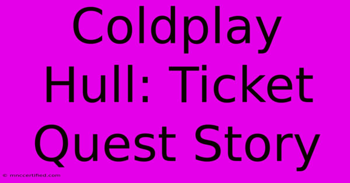 Coldplay Hull: Ticket Quest Story