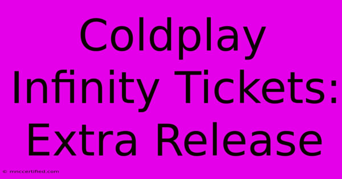 Coldplay Infinity Tickets: Extra Release