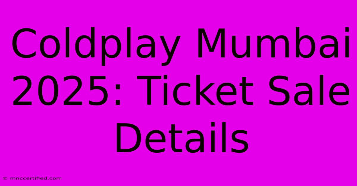 Coldplay Mumbai 2025: Ticket Sale Details