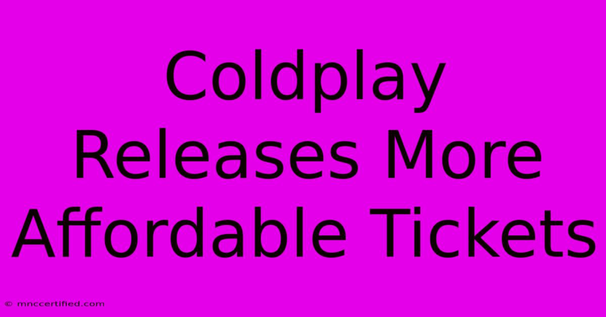 Coldplay Releases More Affordable Tickets