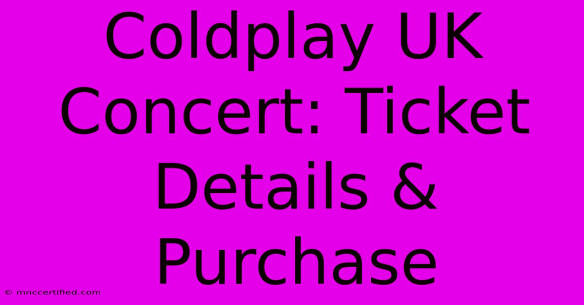 Coldplay UK Concert: Ticket Details & Purchase 