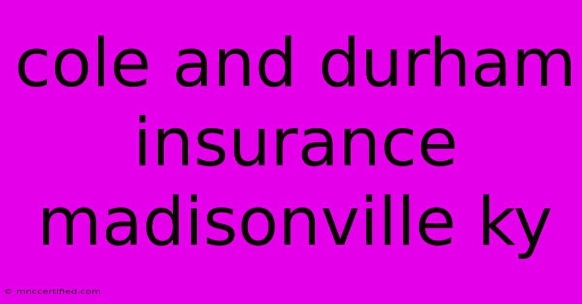 Cole And Durham Insurance Madisonville Ky