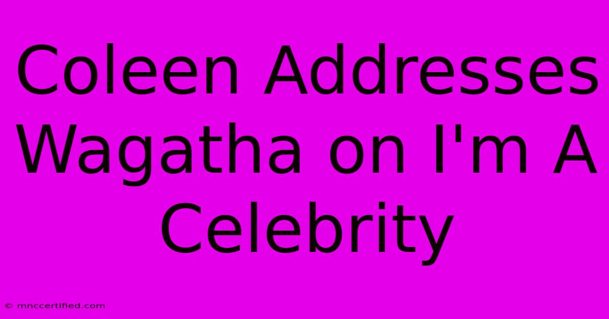 Coleen Addresses Wagatha On I'm A Celebrity