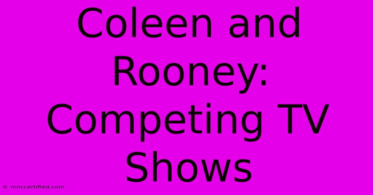 Coleen And Rooney: Competing TV Shows