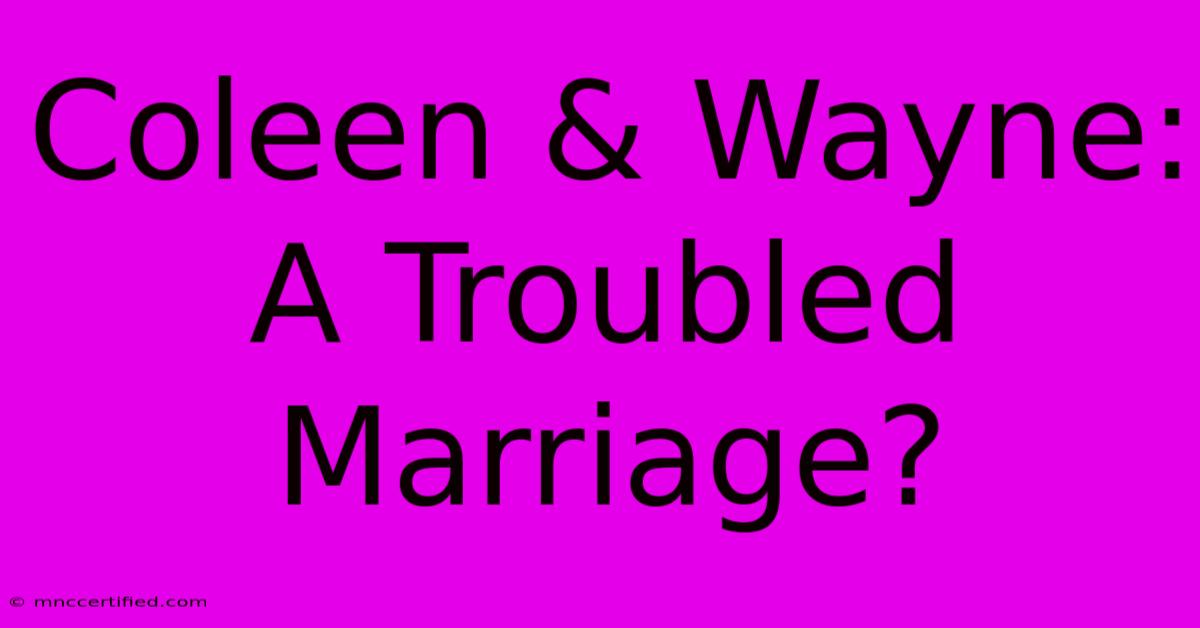 Coleen & Wayne: A Troubled Marriage?