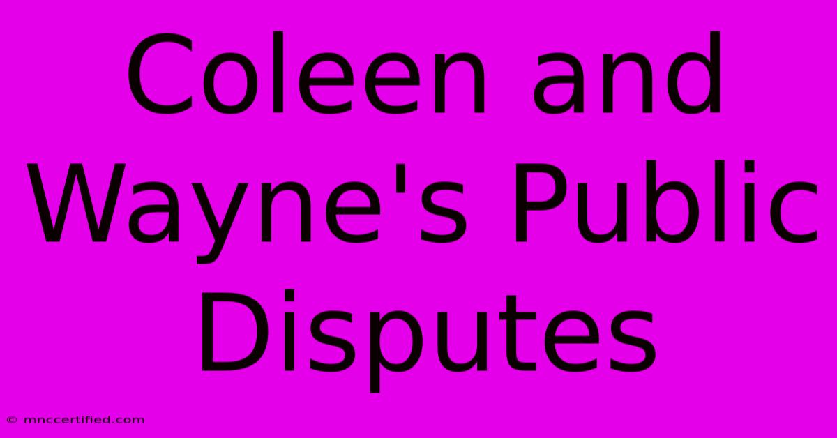 Coleen And Wayne's Public Disputes