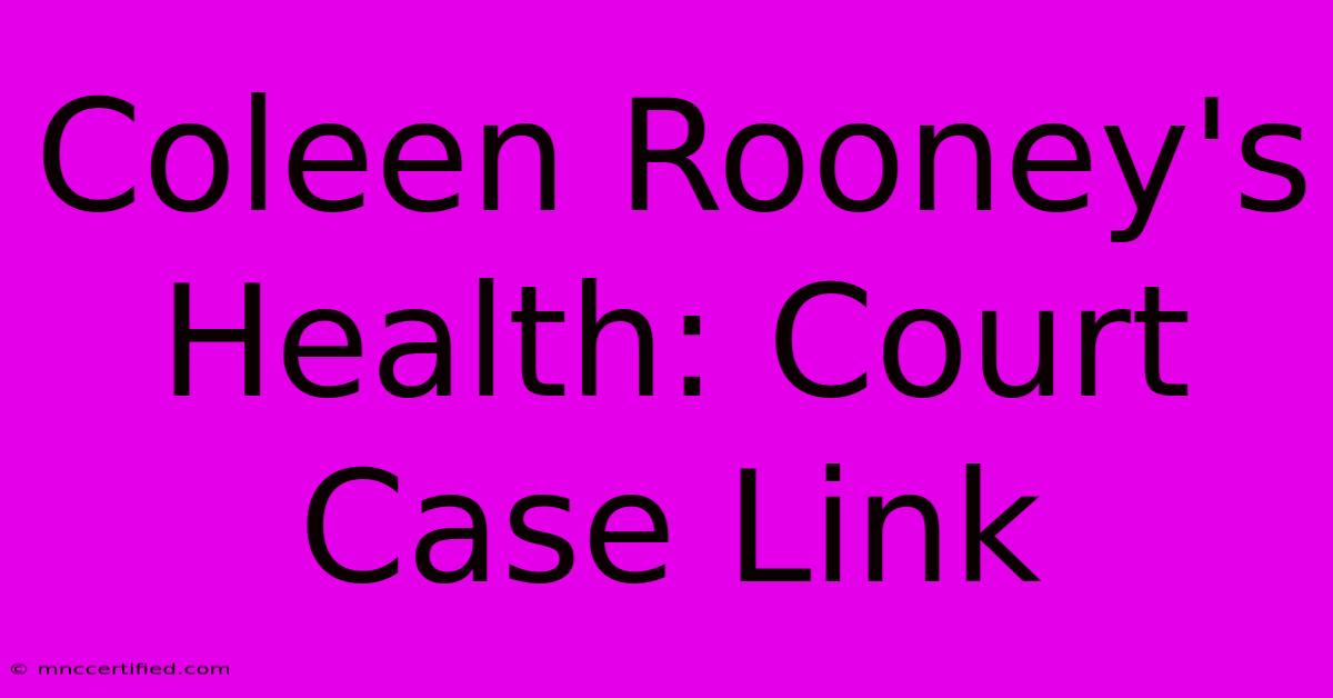 Coleen Rooney's Health: Court Case Link