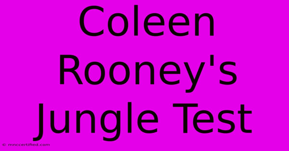 Coleen Rooney's Jungle Test