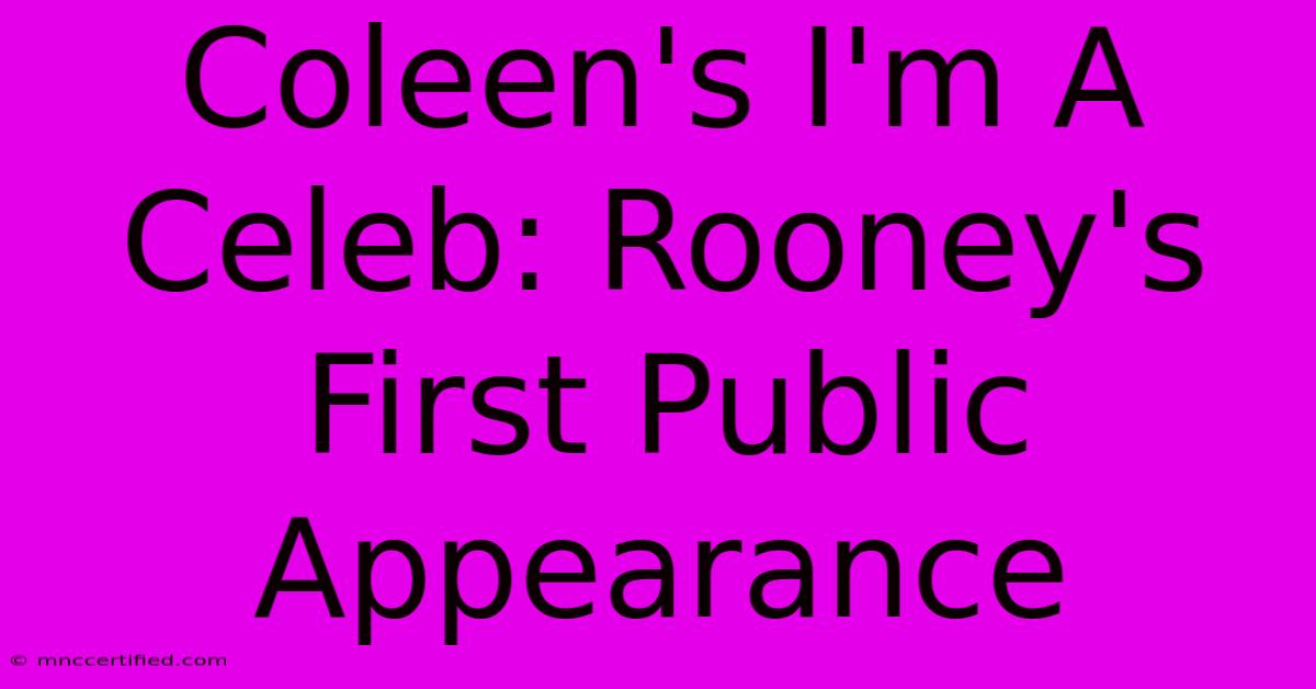 Coleen's I'm A Celeb: Rooney's First Public Appearance