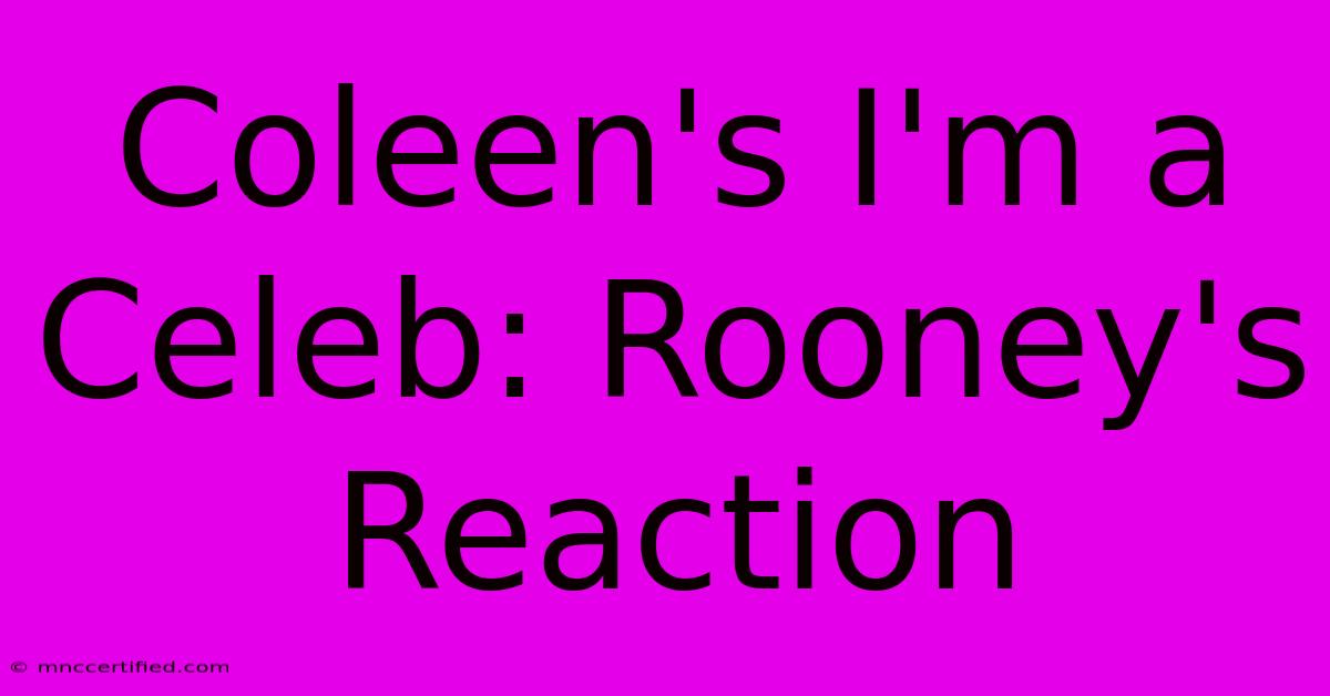 Coleen's I'm A Celeb: Rooney's Reaction