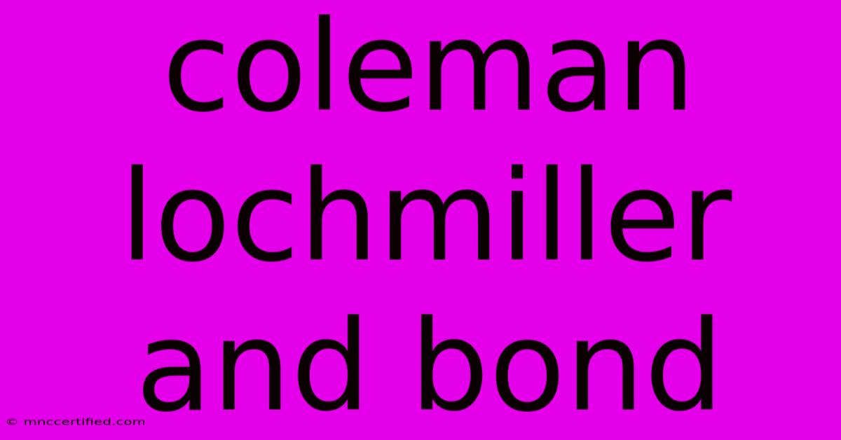 Coleman Lochmiller And Bond