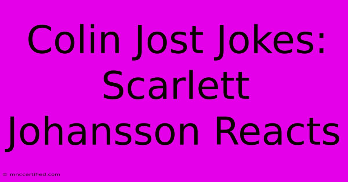 Colin Jost Jokes: Scarlett Johansson Reacts