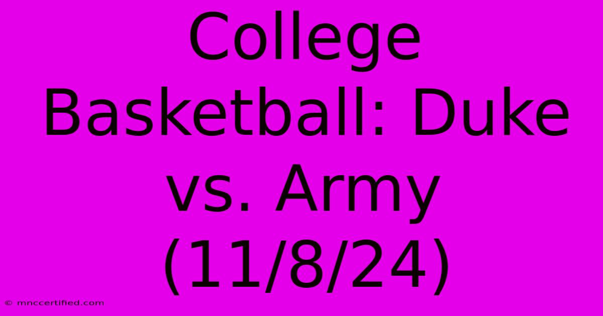 College Basketball: Duke Vs. Army (11/8/24)