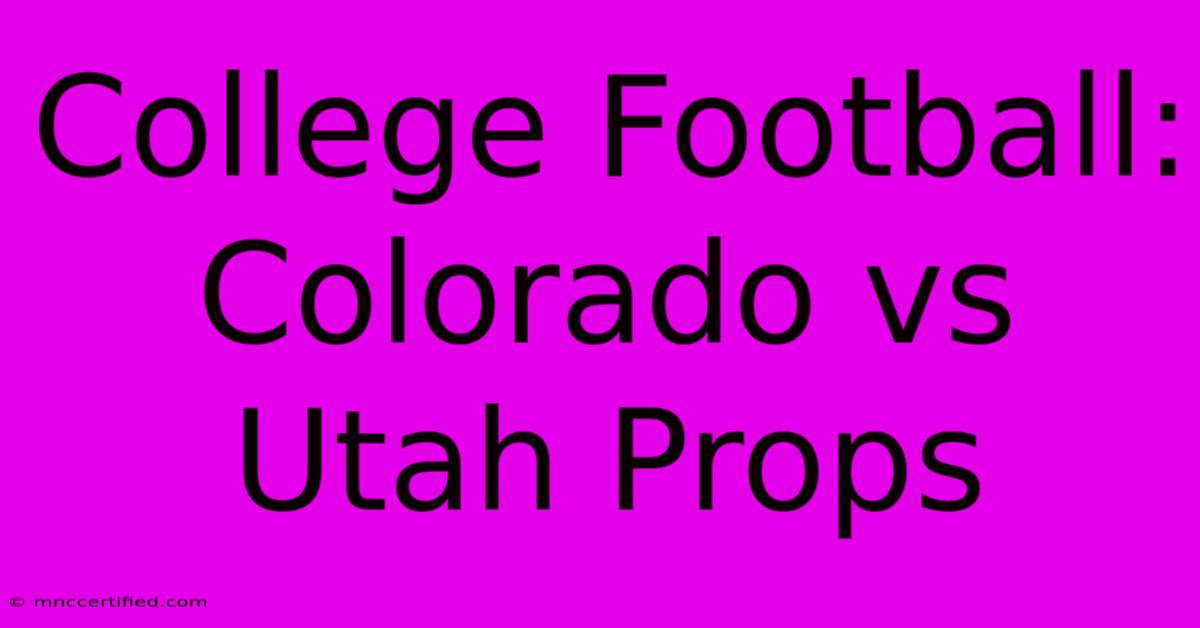 College Football: Colorado Vs Utah Props