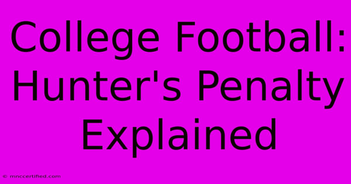 College Football: Hunter's Penalty Explained