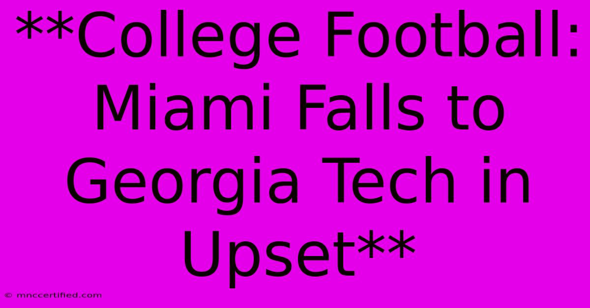 **College Football: Miami Falls To Georgia Tech In Upset**