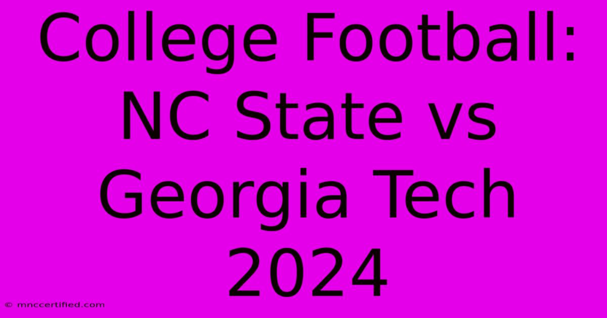 College Football: NC State Vs Georgia Tech 2024