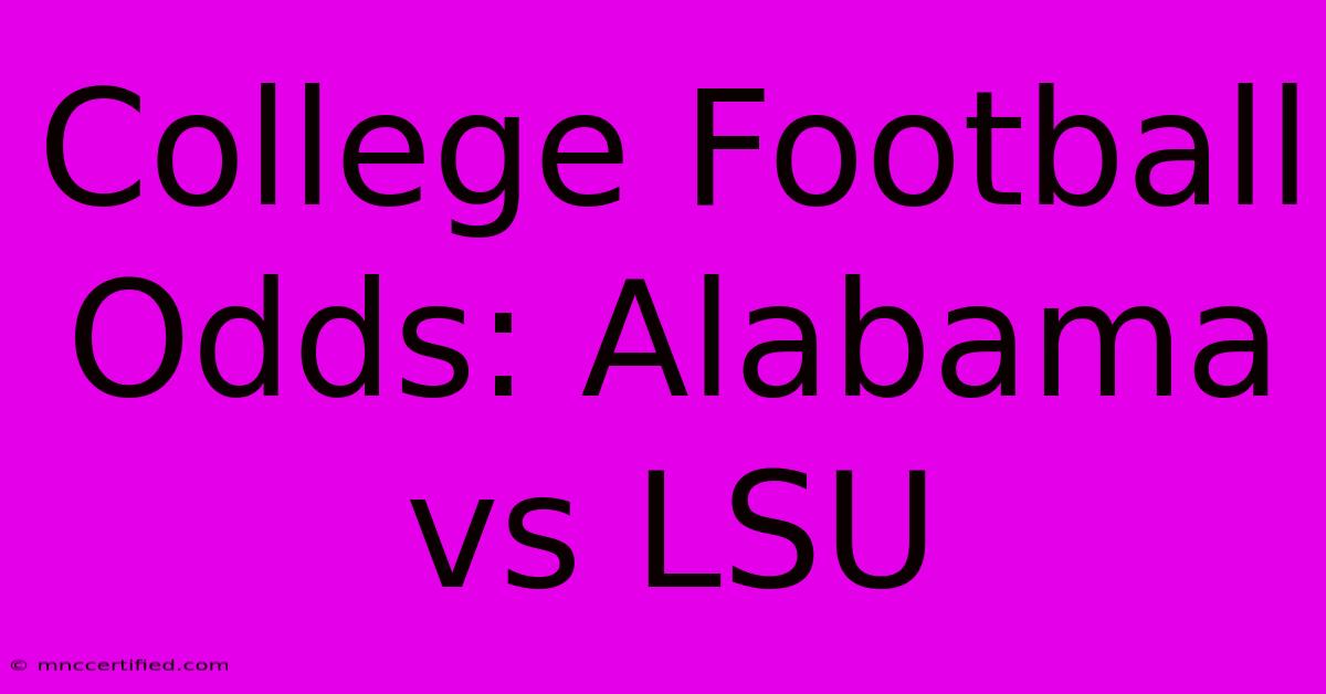 College Football Odds: Alabama Vs LSU