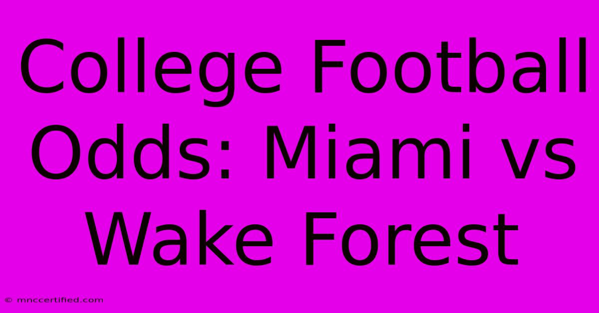 College Football Odds: Miami Vs Wake Forest