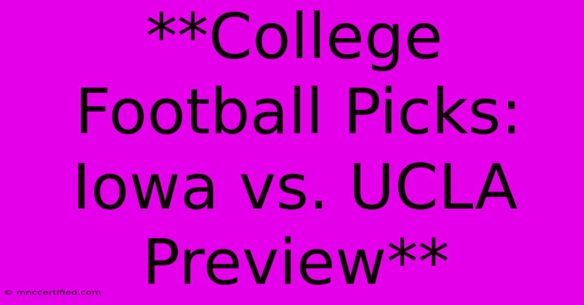 **College Football Picks: Iowa Vs. UCLA Preview**