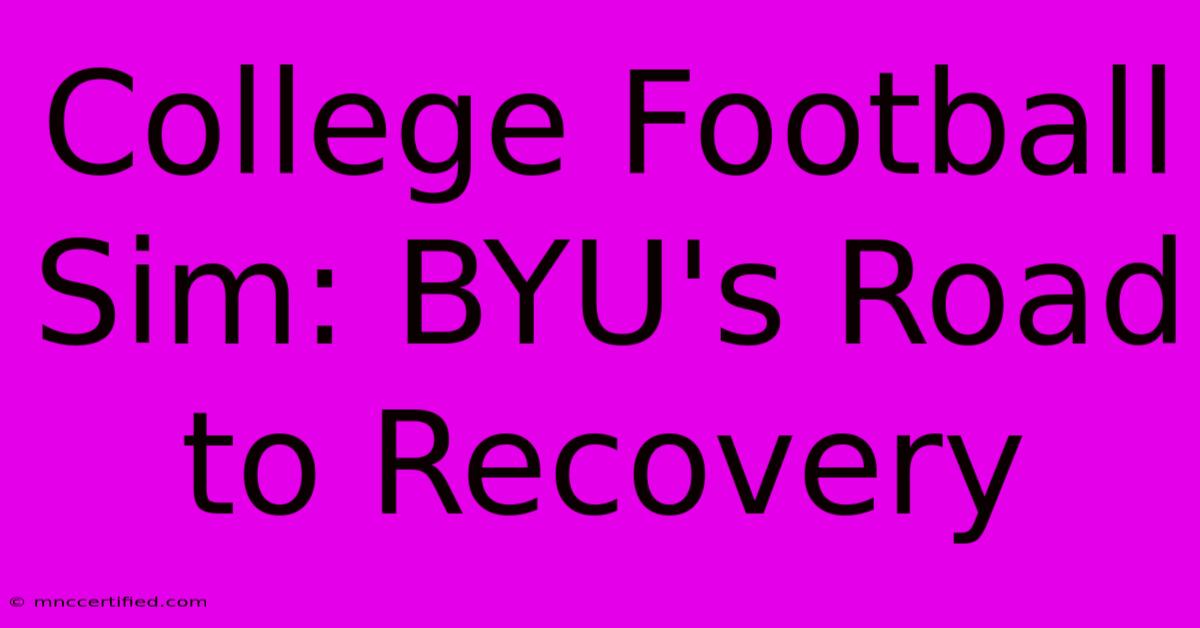 College Football Sim: BYU's Road To Recovery