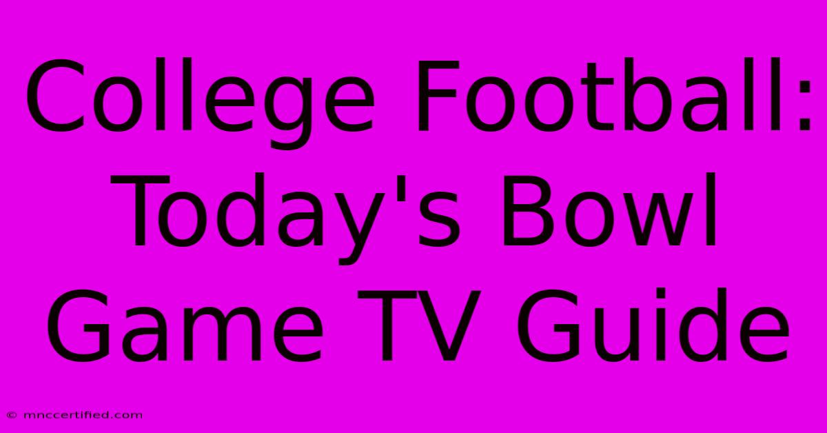 College Football: Today's Bowl Game TV Guide