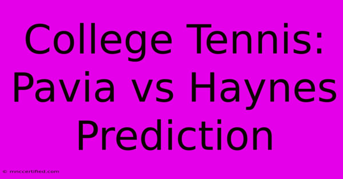 College Tennis: Pavia Vs Haynes Prediction