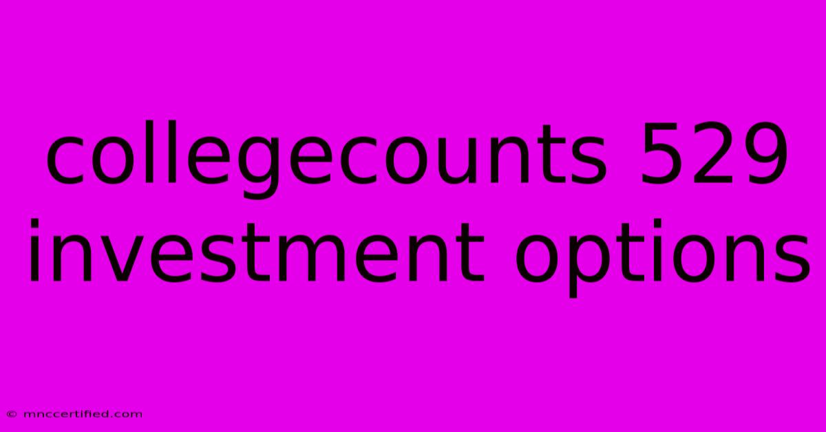 Collegecounts 529 Investment Options