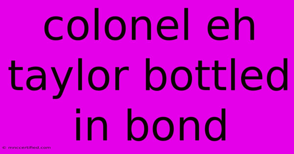 Colonel Eh Taylor Bottled In Bond