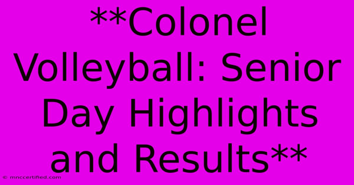 **Colonel Volleyball: Senior Day Highlights And Results**