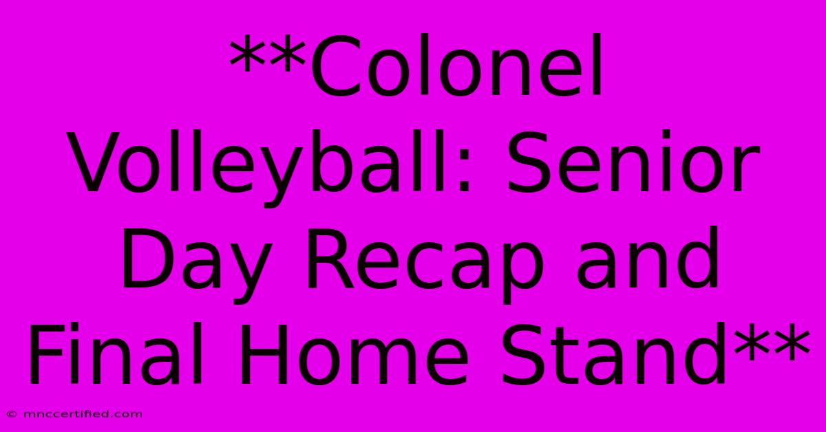 **Colonel Volleyball: Senior Day Recap And Final Home Stand**