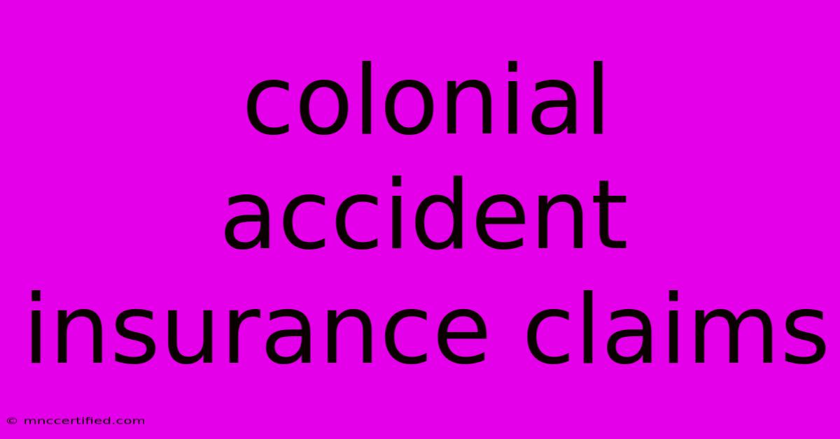 Colonial Accident Insurance Claims